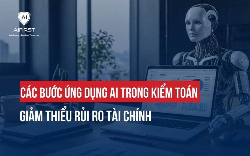 CÁC BƯỚC ỨNG DỤNG AI TRONG KIỂM TOÁN GIẢM THIỂU RỦI RO TÀI CHÍNH